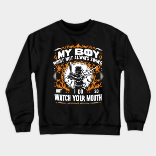 My Boy Might Not Always Swing But I Do So Watch Your Mouth Crewneck Sweatshirt